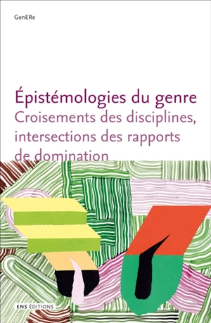 Epistémologies du genre : croisements des disciplines, intersections des rapports de domination - Laboratoire junior Genre, épistémologie et recherches (Lyon)