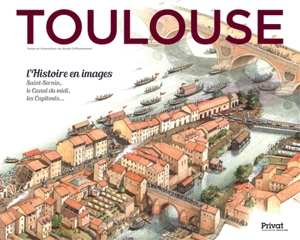 Toulouse. L'histoire en images : Saint-Sernin, le canal du Midi, les Capétouls... - Studio Différemment