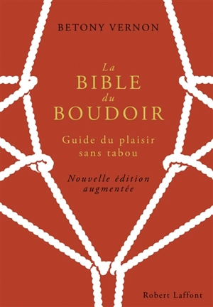 La bible du boudoir : guide du plaisir sans tabou - Betony Vernon