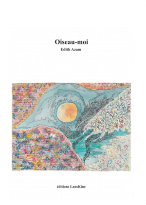 Oiseau-moi - Edith Azam