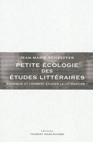 Petite écologie des études littéraires : pourquoi et comment étudier la littérature ? - Jean-Marie Schaeffer