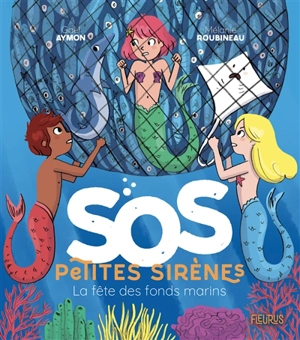 SOS petites sirènes. La fête des fonds marins - Gaël Aymon