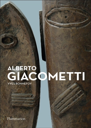 Alberto Giacometti : biographie d'une oeuvre - Yves Bonnefoy