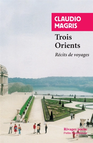 Trois Orients : récits de voyages - Claudio Magris