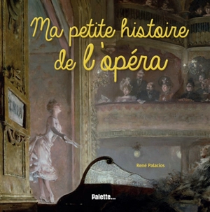 Ma petite histoire de l'opéra - René Palacios