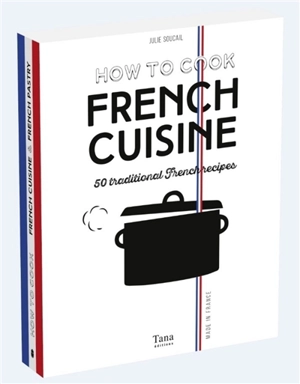 How to cook French cuisine : 50 traditional French recipes - Julie Soucail