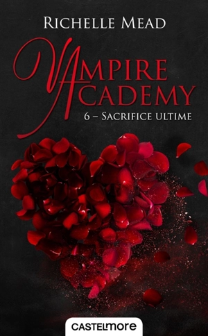 Vampire academy. Vol. 6. Sacrifice ultime - Richelle Mead