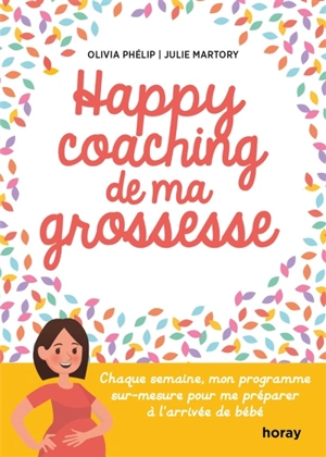 Happy coaching de ma grossesse : chaque semaine, mon programme sur-mesure pour me préparer à l'arrivée de bébé - Olivia Phélip