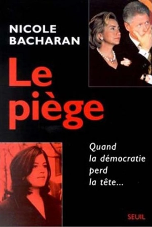 Le piège : quand la démocratie perd la tête - Nicole Bacharan