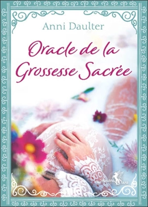 Oracle de la grossesse sacrée - Anni Daulter