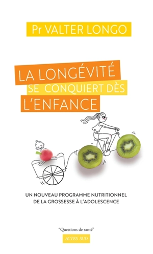 La longévité se conquiert dès l'enfance : un nouveau programme nutritionnel de la grossesse à l'adolescence : guide - Valter Longo