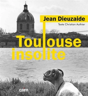 Toulouse insolite - Jean Dieuzaide