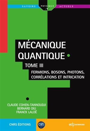 Mécanique quantique. Vol. 3. Fermions, bosons, photons, corrélations et intrication - Claude Cohen-Tannoudji