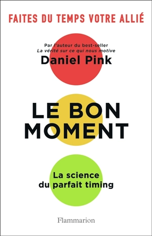 Le bon moment : la science du parfait timing : faites du temps votre allié - Daniel H. Pink