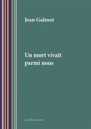 Un mort vivait parmi nous - Jean Galmot