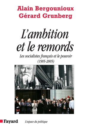 L'ambition et le remords : le Parti socialiste français et le pouvoir - Alain Bergounioux