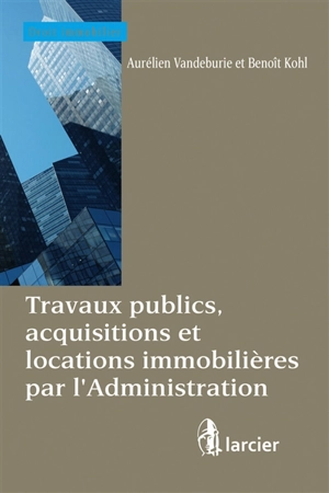 Travaux publics, acquisitions et locations immobilières par l'Administration - Aurélien Vandeburie