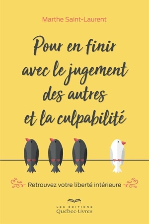 Pour en finir avec le jugement des autres et la culpabilité : retrouver votre liberté intérieure - Marthe Saint-Laurent