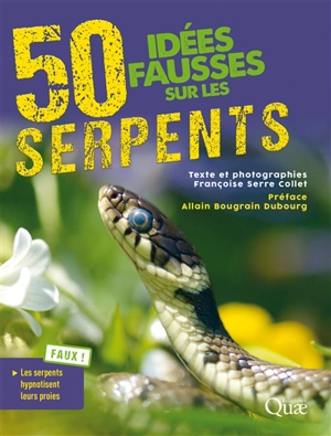 50 idées fausses sur les serpents - Françoise Serre-Collet