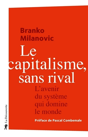 Le capitalisme, sans rival : l'avenir du système qui domine le monde - Branko Milanovic