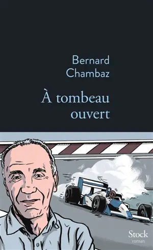 A tombeau ouvert - Bernard Chambaz