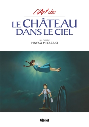 L'art de : Le Château dans le ciel : un film de Hayao Miyazaki - Hayao Miyazaki