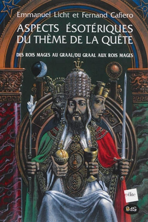 Aspects ésotériques du thème de la quête : des Rois mages au Graal, du Graal aux Rois mages - Emmanuel Licht