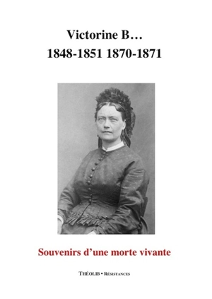 Victorine B... : 1848-1851, 1870-1871 : souvenirs d'une morte vivante - Victorine Brocher