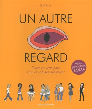 Un autre regard. Trucs en vrac pour voir les choses autrement - Emma