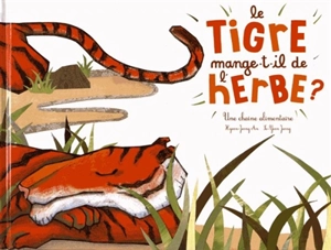 Le tigre mange-t-il de l'herbe ? : une chaîne alimentaire - Hyeon-Jeong An