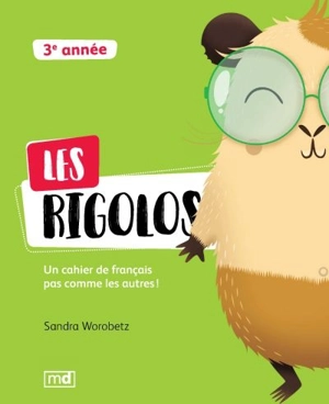 Les rigolos : cahier de français pas comme les autres!, 3e année - Sandra Worobetz