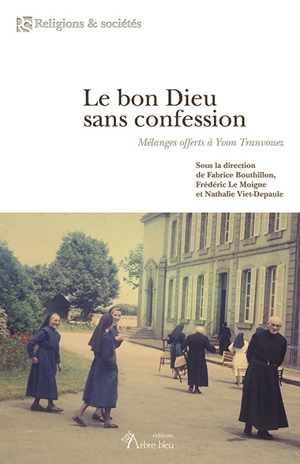 Le bon Dieu sans confession : mélanges offerts à Yvon Tranvouez