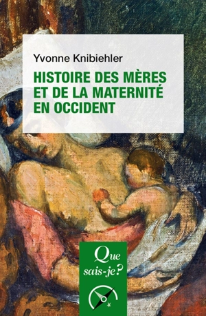 Histoire des mères et de la maternité en Occident - Yvonne Knibiehler