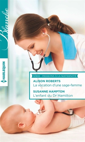 La vocation d'une sage-femme. L'enfant du Dr Hamilton : passions à la maternité - Alison Roberts