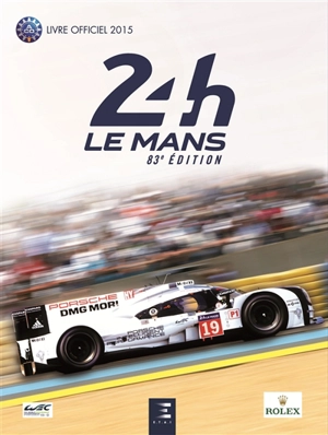 24 h Le Mans 2015 : 83e édition : le livre officiel de la plus grande course d'endurance du monde - Jean-Marc Teissedre