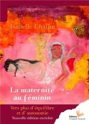 La maternité au féminin : vers plus d'équilibre et d'autonomie - Isabelle Challut