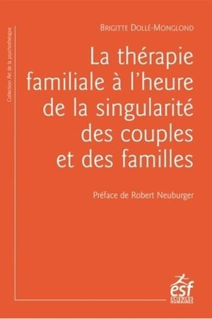 La thérapie familiale à l'heure de la singularité des couples et des familles - Brigitte Dollé-Monglond