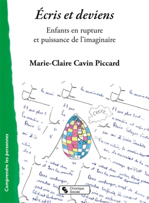 Ecris et deviens : enfants en rupture et puissance de l'imaginaire - Marie-Claire Cavin Piccard