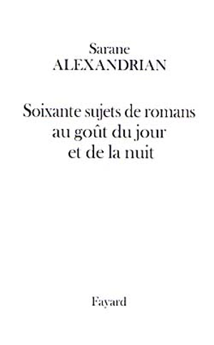 Soixante sujets de romans au goût du jour et de la nuit - Alexandrian