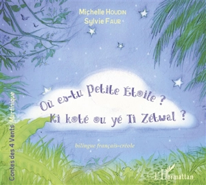 Où es-tu, Petite Etoile ?. Ki koté ou yé ti Zétwal ? - Michelle Houdin