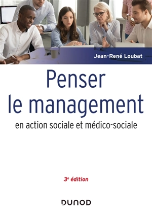 Penser le management en action sociale et médico-sociale - Jean-René Loubat
