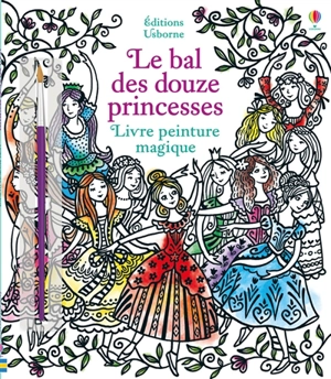 Le bal des douze princesses : livre peinture magique - Susanna Davidson