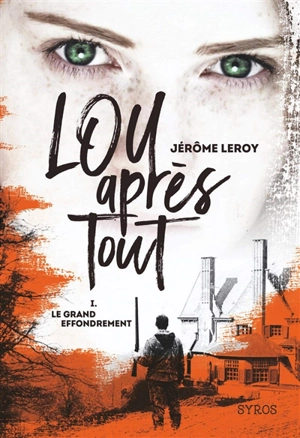 Lou, après tout. Vol. 1. Le grand effondrement - Jérôme Leroy