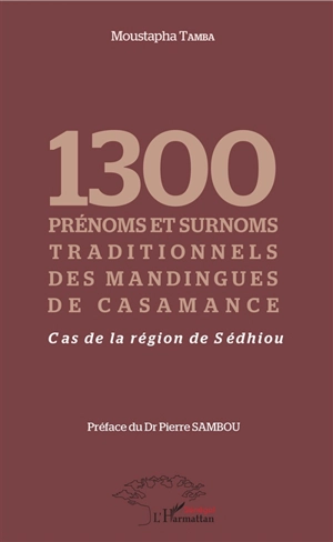 1.300 prénoms et surnoms traditionnels des Mandingues de Casamance : cas de la région de Sédhiou - Moustapha Tamba