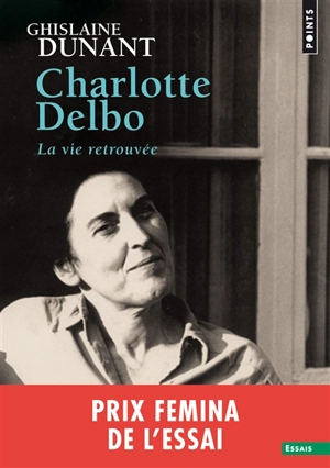 Charlotte Delbo : la vie retrouvée - Ghislaine Dunant