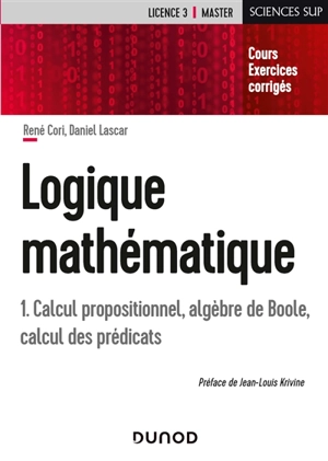 Logique mathématique. Vol. 1. Calcul propositionnel, algèbre de Boole, calcul des prédicats : cours et exercices corrigés - René Cori