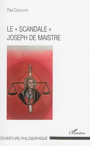 Le scandale Joseph de Maistre - Paul Dubouchet