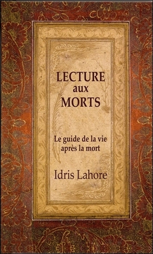 La lecture aux morts : le guide de la vie après la mort - Idris Lahore