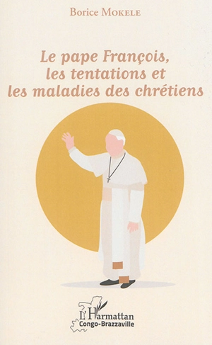 Le pape François, les tentations et les maladies des chrétiens - Borice Kevin Mokélé