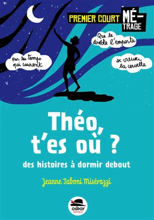 Théo, t'es où ? : des histoires à dormir debout - Jeanne Taboni Misérazzi